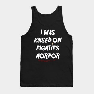 I Was Raised on Eighties Horror Tank Top